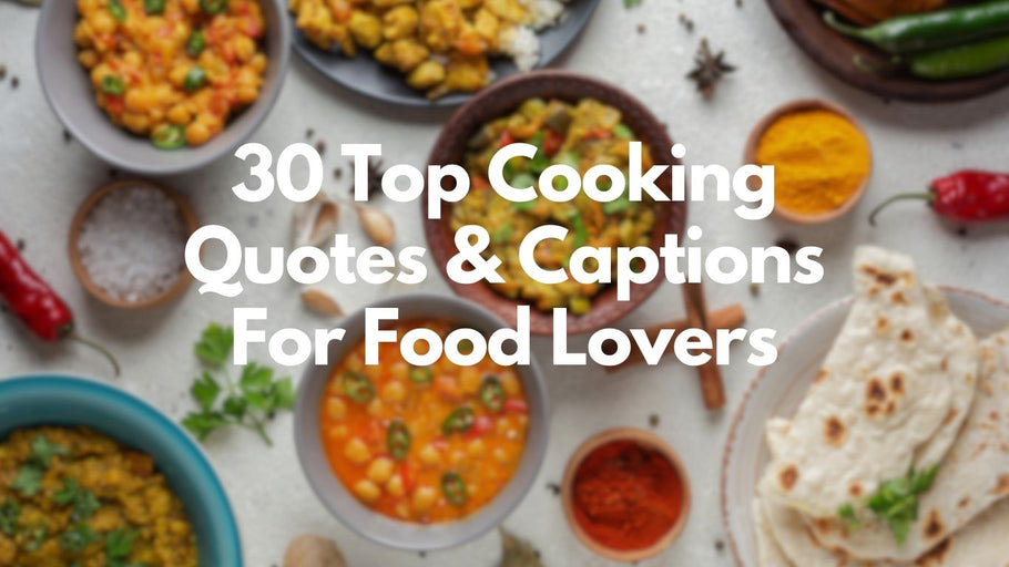 30 Top Cooking Quotes & Captions For Food Lovers
